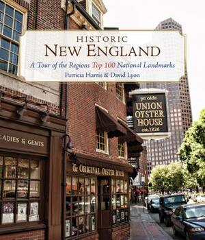 Historic New England: A Tour of the Region's Top 100 National Landmarks by David Lyon, Patricia Harris