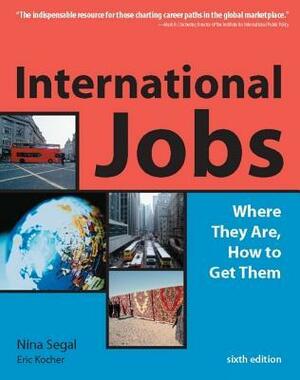 International Jobs: Where They Are, How to Get Them by Nina Segal, Eric Kocher