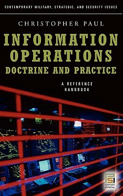 Information Operations--Doctrine and Practice: A Reference Handbook by Christopher Paul