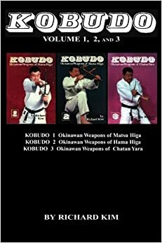 Kobudo Vol #1, Vol #2, Vol #3: Okinawan Weapons of Matsu Higa, Hama Higa, and Chatan Yara: Volume 1 by Richard Kim