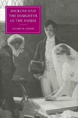 Dickens and the Daughter of the House by Hilary M. Schor