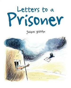 Letters to a Prisoner by Jacques Goldstyn