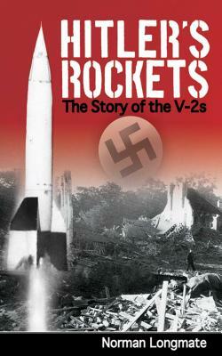 Hitler's Rockets: The Story of the V-2s by Norman Longmate