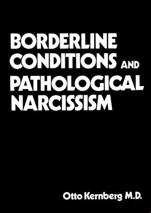 Borderline conditions and pathological narcissism by Otto F. Kernberg