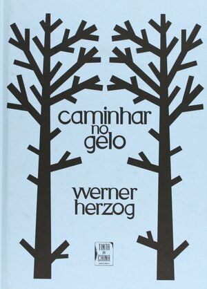 Caminhar no Gelo by Werner Herzog, Pedro Mexia, Isabel Castro Silva