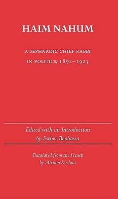 Haim Nahum: A Sephardic Chief Rabbi in Politics, 1892-1923 by 