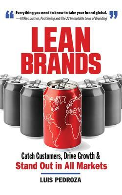 Lean Brands: Catch Customers, Drive Growth, and Stand Out in All Markets by Luis Pedroza
