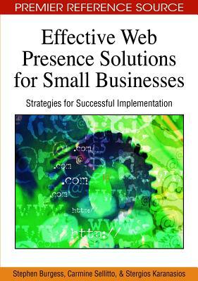 Effective Web Presence Solutions for Small Businesses: Strategies for Successful Implementation by Stephen Burgess, Carmine Sellitto, Stan Karanasios