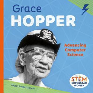 Grace Hopper: Advancing Computer Science by Megan Borgert-Spaniol