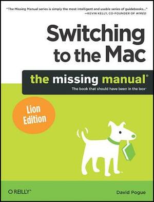 Switching to the Mac: The Missing Manual, Lion Edition: The Missing Manual, Lion Edition by David Pogue