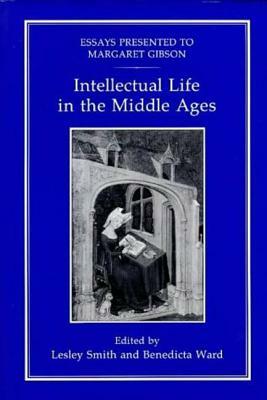 Intellectual Life in the Middle Ages: Essays Presented to Margaret Gibson by Benedicta Ward