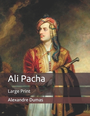 Ali Pacha: Large Print by Alexandre Dumas