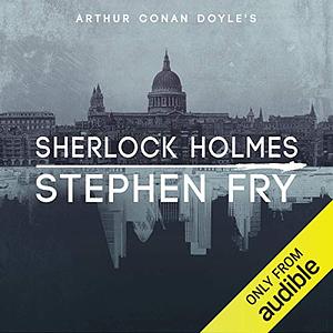 Sherlock Holmes  by Stephen Fry, Arthur Conan Doyle