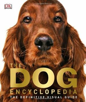 The Dog Encyclopedia: The Definitive Visual Guide by Kim Dennis-Bryan