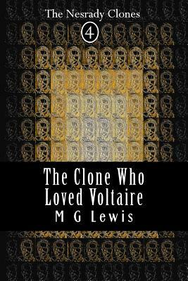 The Clone Who Loved Voltaire by M. G. Lewis