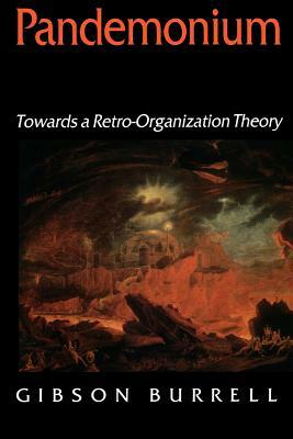 Pandemonium: Towards a Retro-Organization Theory by Gibson Burrell