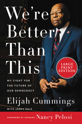 We're Better Than This: My Fight for the Future of Our Democracy by James Dale, Elijah Cummings