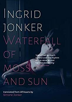 Waterfall of Moss and Sun by Ingrid Jonker
