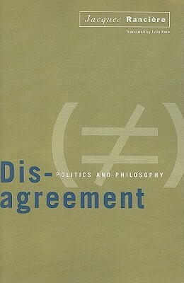 Disagreement: Politics and Philosophy by Jacques Rancière