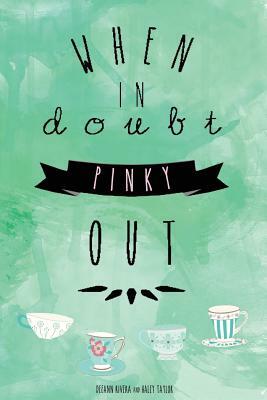 When in Doubt Pinky Out by Haley Taylor, Deeann Rivera