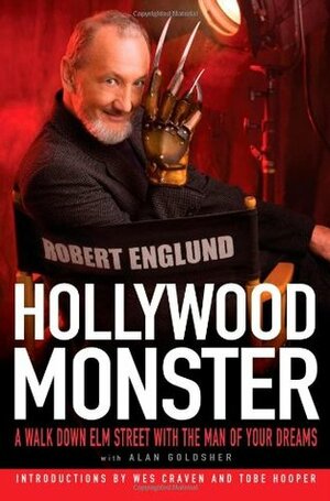 Hollywood Monster: A Walk Down Elm Street with the Man of Your Dreams by Alan Goldsher, Robert Englund