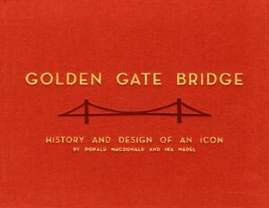 Golden Gate Bridge: History and Design of an Icon by Ira Nadel, Donald MacDonald