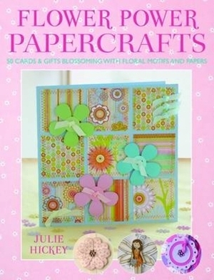 Flower Power Papercrafts [With Templates] by Julie Hickey