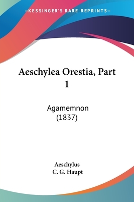 Aeschylea Orestia, Part 1: Agamemnon (1837) by Aeschylus