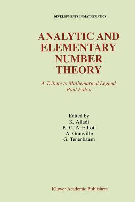 Analytic and Elementary Number Theory: A Tribute to Mathematical Legend Paul Erdos by Andrew Granville, P. D. T. a. Elliott, Krishnaswami Alladi