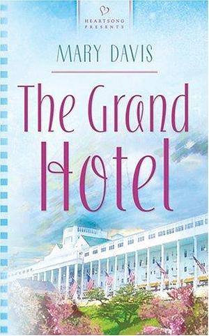 The Grand Hotel: Michigan Weddings Series #3 by Mary Davis, Mary Davis