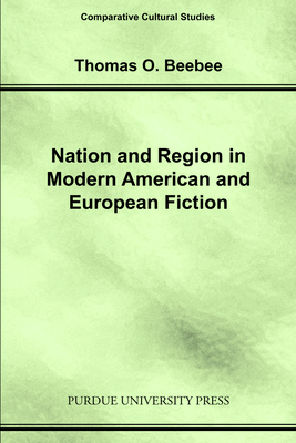 Nation and Region in Modern American and European Fiction by Thomas O. Beebee