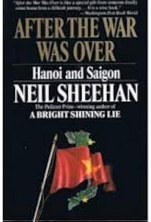 After the War Was Over: Hanoi and Saigon by Neil Sheehan, Neil Sheehan