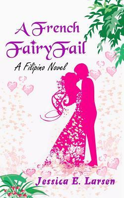 A French Fairyfail: A Filipino Novel by Jessica E. Larsen