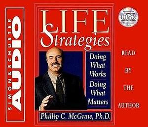 Life Strategies Cd : Doing What Works Doing What Matters by Phillip C. McGraw, Phillip C. McGraw