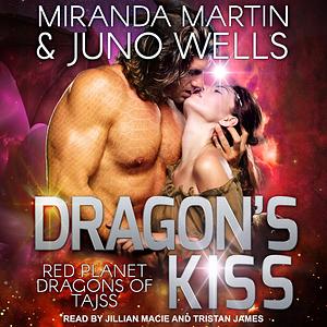 Dragon's Kiss by Miranda Martin, Juno Wells