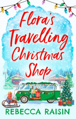 Flora's Travelling Christmas Shop by Rebecca Raisin