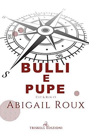 Bulli e pupe. Cut &amp; run, Volume 3 by Abigail Roux