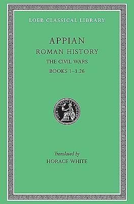 Appian: Roman History, Vol. III, The Civil Wars, Books 1-3.26 by Appian, Horace White