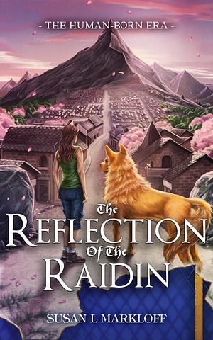 The Reflection of the Raidin by Susan L Markloff