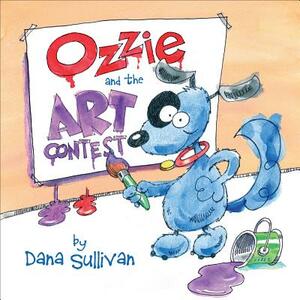 Ozzie and the Art Contest by Dana Sullivan