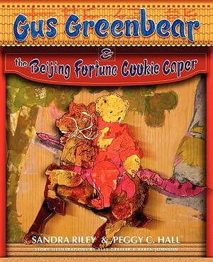 Gus Greenbear and the Beijing Fortune Cookie Caper by Sandra Riley, Peggy C. Hall