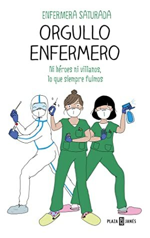 Orgullo enfermero: Ni héroes ni villanos, lo que siempre fuimos by Enfermera Saturada