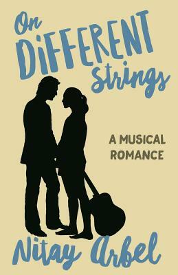 On Different Strings: A Musical Romance by Nitay Arbel