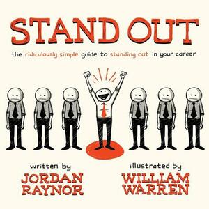 Stand Out: The Ridiculously Simple Guide to Standing Out in Your Career by Jordan Raynor