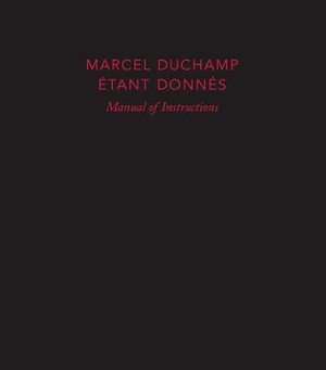 Marcel Duchamp: Manual of Instructions: Étant donnés, revised edition by Marcel Duchamp, Michael R. Taylor, Anne d'Harnoncourt