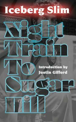 Night Train to Sugar Hill by Iceberg Slim