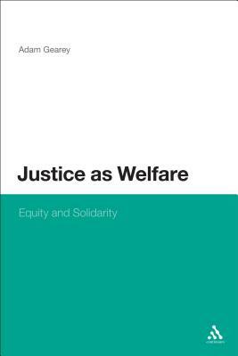 Justice as Welfare: Equity and Solidarity by Adam Gearey