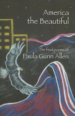 America the Beautiful: Last Poems by Paula Gunn Allen