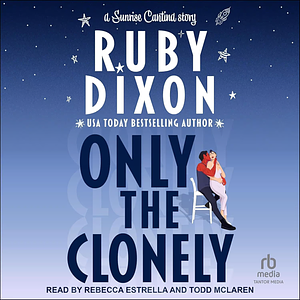 Only the Clonely by Ruby Dixon