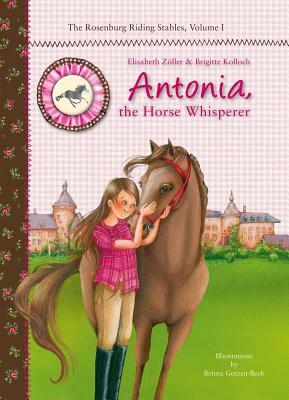 Antonia, the Horse Whisperer by Elisabeth Zöller, Brigitte Kolloch, Elisabeth Zoller